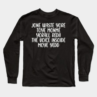 JONE WASTE YORE TOYE MONME YORALL REDIII THE VOICE INSOIDE MOYE YEDD Long Sleeve T-Shirt